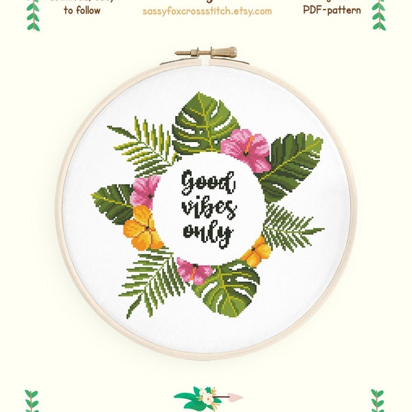 Good vibes only cross stitch pattern. Inspirational quote in a tropical wreath with yellow and pink flowers. Instant download PDF #295