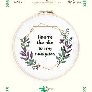 Best friend cross stitch pattern, You’re the she to my nanigans funny quote in the geometric wreath cross stitch, Instant download PDF #001