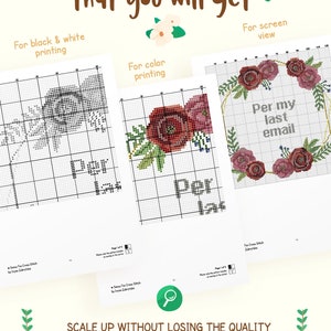May include: A sample of PDF files for cross-stitch patterns. The image shows examples of the designs in black and white, color, and screen view. The text reads "Per my last email" and "Scale up without losing the quality."