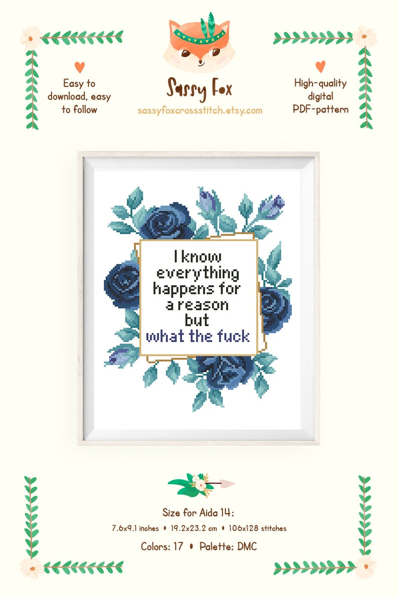 May include: Cross-stitch pattern with a white frame featuring blue floral accents and the text "I know everything happens for a reason but what the fuck." The image includes the Sassy Fox logo and details about the pattern.