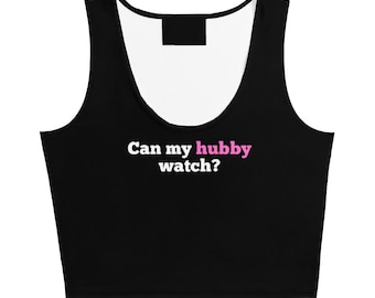 Can My Husbby Watch Tank | Hotwife Lifestyle CropTop | Swingers QoS Clothing | Gift for Hotwife | Slutwife Top | Cuckold Partywear | Cumslut