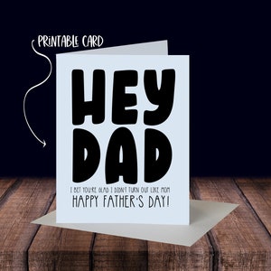 Carte de fête des pères amusante - Hé papa, je parie que tu es heureux de ne pas avoir tourné comme maman - carte imprimable à télécharger