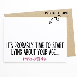 Funny Birthday Card - It&#39;s Probably Time To Start Lying About Your Age - Printable Download Card
