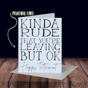 Funny Retirement Card - Kinda Rude That You're Leaving, But Ok - Printable Download Card