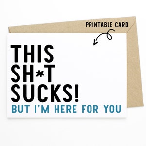 Sentimentale Karte - This Sh*t Sucks, But I'm Here For You - Printable Download Karte