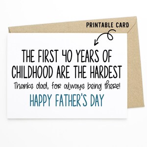 Funny Fathers Day Card -The First 40 Years of Childhood Is The Hardest - Printable Download Card