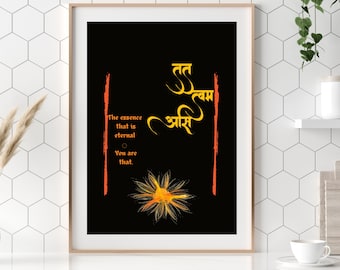 May include: A black and white poster with a yellow and orange flower design. The poster features the text "Tat Tvam Asi" in Sanskrit, which translates to "You are that." The text "The essence that is eternal. You are that." is also included.