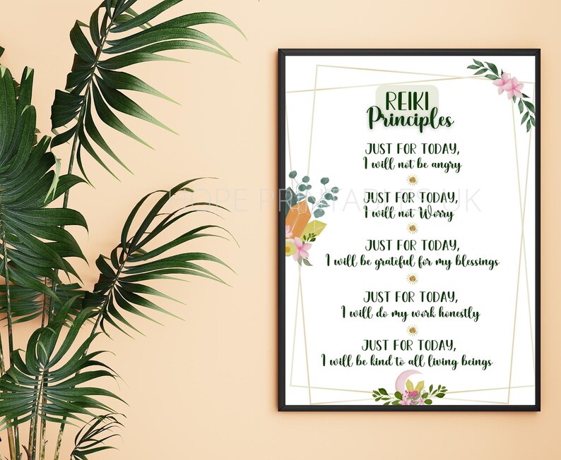 May include: A printable poster with a white background and gold accents. The poster features the text "REIKI Principles" and five affirmations, each beginning with "Just for today". The affirmations are: "I will not be angry", "I will not worry", "I will be grateful for my blessings", "I will do my work honestly", and "I will be kind to all living beings". The poster is decorated with floral illustrations.