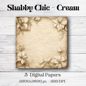 May include: Cream-colored digital paper with a floral design. The paper has a textured appearance and is framed by detailed illustrations of flowers and leaves. The text "Shabby Chic - Cream" is at the top, and "5 Digital Papers" is at the bottom.