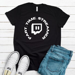 Part Time Streamer Twitch Shirt.  gamer apparel. gaming t shirts. kik, twitch, youtube. T shirt gift for friend. Unisex T-Shirt. Console, PC
