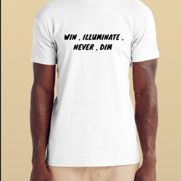 Win Illuminate Never Dim . WiND by Design:  Inspiration T-Shirt , Motivational T-Shirt, Uplifting