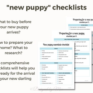 May include: Three checklists for preparing for a new puppy. The checklists are titled "New puppy essentials checklist", "Preparing for a new puppy checklist part 1", and "Preparing for a new puppy checklist part 2". The checklists cover topics such as basics, hygiene, play time and training, and health and grooming.