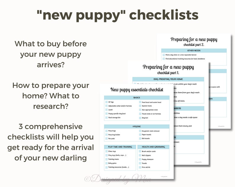 May include: Three checklists for preparing for a new puppy. The checklists are titled "New puppy essentials checklist", "Preparing for a new puppy checklist part 1", and "Preparing for a new puppy checklist part 2". The checklists cover topics such as basics, hygiene, play time and training, and health and grooming.