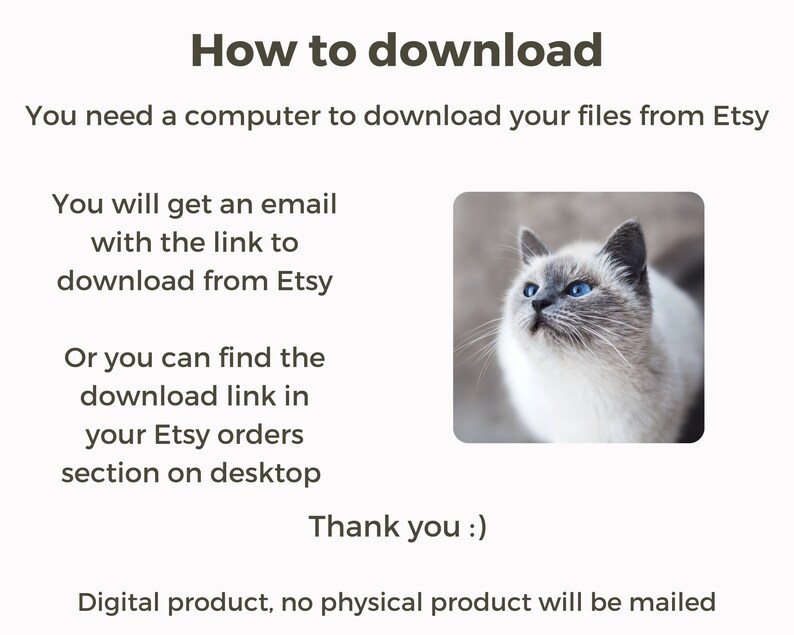K&ouml;nnte beinhalten: Text, der erkl&auml;rt, wie man digitale Dateien von Etsy herunterl&auml;dt. Der Text besagt, dass Sie eine E-Mail mit einem Download-Link erhalten oder den Link in Ihrem Etsy-Bestellbereich auf dem Desktop finden k&ouml;nnen. Der Text besagt auch, dass Sie einen Computer ben&ouml;tigen, um die Dateien herunterzuladen. Der Text endet mit "Vielen Dank :)" und "Digitales Produkt, kein physisches Produkt wird versandt". Das Bild zeigt auch eine Nahaufnahme einer wei&szlig;en Katze mit blauen Augen.