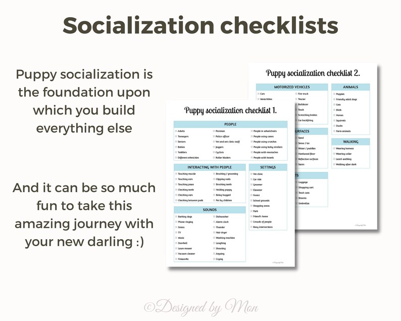May include: Two printable checklists for puppy socialization. The checklists are divided into categories such as people, motorized vehicles, animals, braces, walking, interacting with people, sounds, and settings. The text "Puppy socialization checklist 1." and "Puppy socialization checklist 2." is at the top of each checklist.