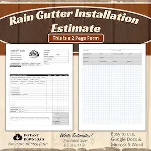 May include: A two-page printable form for estimating rain gutter installation costs. The form includes sections for company information, customer details, and a detailed breakdown of products and services. The form is designed to be used with Google Docs or Microsoft Word.