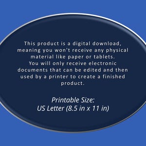 May include: A blue circle with white text explaining that this product is a digital download, meaning you won't receive any physical material like paper or tablets. You will only receive electronic documents that can be edited and then used by a printer to create a finished product. The text also states the printable size is US Letter (8.5 in x 11 in).
