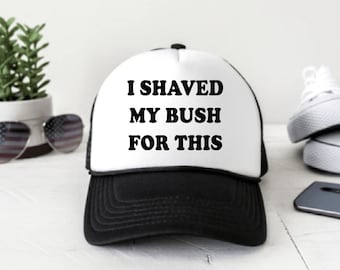 I shaved my bush for this - SVG, trucker hat, PNG, Digital Design