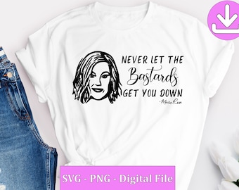 SVG - Never Let the Bastards Get You Down - Schitt's Creek - Moira Rose - Digital File