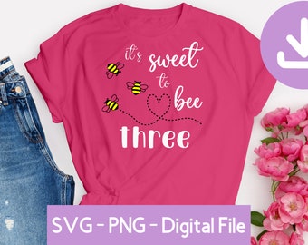 It's Sweet To Bee Three - SVG, Digital Download - 3rd Birthday