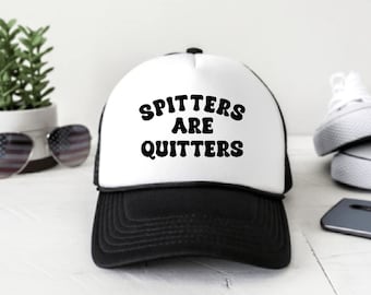 Spitters Are Quitters - SVG, digital download, inappropriate design idea, trucker hat, cricut