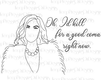 SVG -Oh, I'd kill for a good coma right now - Schitt's Creek - Moira Rose - SVG, PNG - Cricut - Digital File