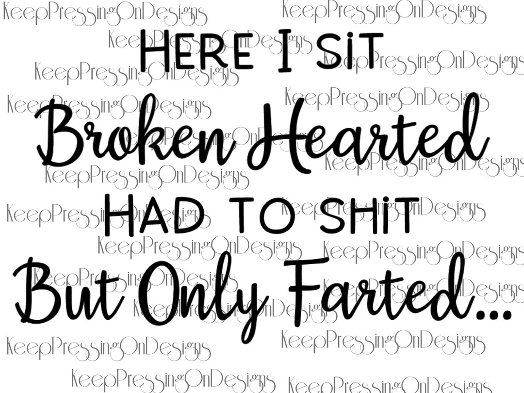 SVG - Here I Sit Broken Hearted, Had to Shit but Only Farted - Etsy