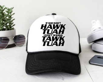 If She Don't Hawk Tuah, I Don't Wanna Tawk Tuah - SVG, digital download, idea, trucker hat, shirt, bachelorette party, innuendo