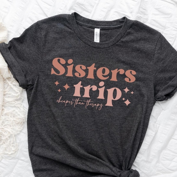 Sisters Trip Cheaper Than Therapy Shirts, Sisters Vacation Shirts, Sisters Weekend Trip T Shirt, Retro Vacation Tee, Girls Trip 2023 Shirts