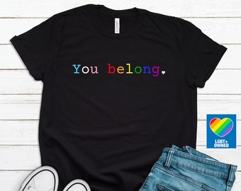 You Belong LGBTQ Shirt, You Belong Tshirt, LGBTQ Ally Shirt, LGBTQ Ally, Pride Tshirt, Trans Ally Shirt, Gay Ally, Pride Gift