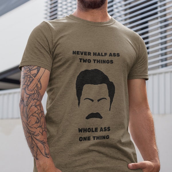 Ron Swanson Never Half Ass Two Things Shirt, Parks and Rec Shirt, Gift for Him, Parks and Recreation Gifts, Ron Swanson Tshirt
