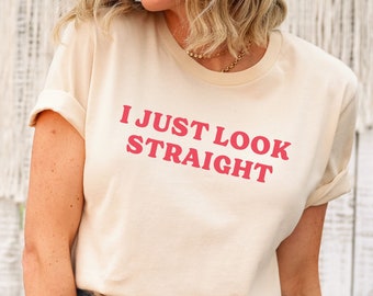 Lesbian Pride Shirt, Bisexual Shirt, Lesbian Gift, Queer Shirt, LGBTQ Gift, Funny Pride Shirt, Femme Lesbian Tee, I Just Look Straight Shirt