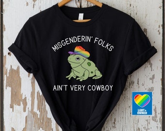 LGBTQ Pride Shirt, Trans Pride Shirt, Nonbinary Pride, Misgendering Folks Aint Very Cowboy, Pride Frog Funny Pride Shirt, Pronoun Shirt