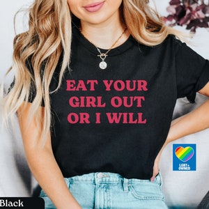 Lesbian Shirt, Funny Lesbian Gift, Lesbian Pride Tshirt, Gay Pride Shirt Women, Bi Pride Tee, Queer Shirt, Eat Your Girl Out Or I Will Shirt