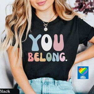 Pride Ally Shirt, You Belong Shirt, LGBTQ Ally Tshirt, Pride Month Shirt, Pride Teacher Shirts, LGBT Shirt, Rainbow Pride Shirt, Gay Pride