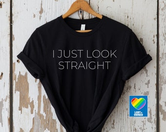 I Just Look Straight Shirt, Lesbian Shirt, LGBTQ Tshirt, Gay Pride Shirt, Lesbian Gift, Queer Shirt, Bisexual Shirt, Funny Lesbian Shirt