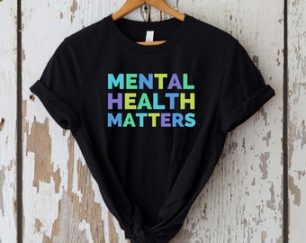 Mental Health Matters Shirt, Mental Health Awareness Month, Therapist Shirt, End The Stigma Tshirt, Anxiety Shirt, Mental Health T-shirt