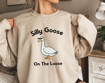 Silly Goose Crewneck Sweatshirt, Silly Goose On The Loose, Silly Goose Sweater, Funny Goose Sweater, Silly Goose Sweatshirt, Meme Shirt