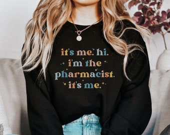Pharmacist Gift, Pharmacist Sweatshirt, Doctor Of Pharmacy Graduation Gift, Pharmacy Student Gift, Funny Pharmacist Gift for Her, Its Me Hi