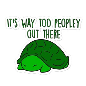 Too Peopley Turtle - Bubble-free stickers