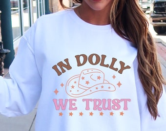 Dolly Sweatshirt, In Dolly We Trust, Western Sweatshirt, Cowgirl Shirt, Retro Country Music, Nashville Western Crewneck