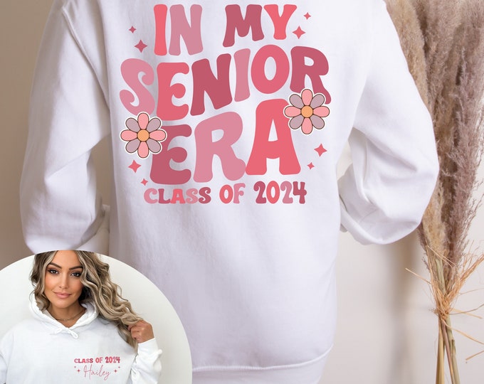In My Senior Era Class of 2024 Hoodie Customizable with Your Name Senior 2024 Shirt Senior Sweatshirt Personalized Senior Shirt Gift