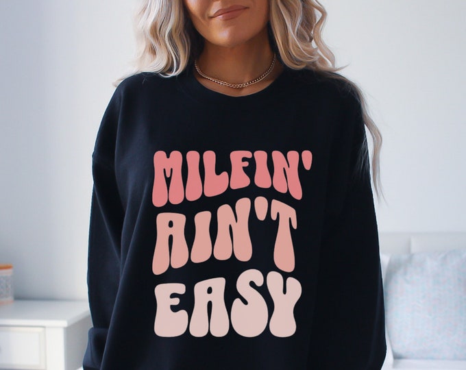 Milfin' Ain't Easy Future Milf | Mom Shirt | Milf Shirt Funny Mom Sweatshirt Mama Sweatshirt