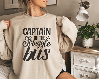 Captain Of The Struggle Bus SweatShirt , Struggle Bus Shirt, Sarcastic Shirt, Bus Shirt, Sweatshirt, bus driver life, funny captain shirt