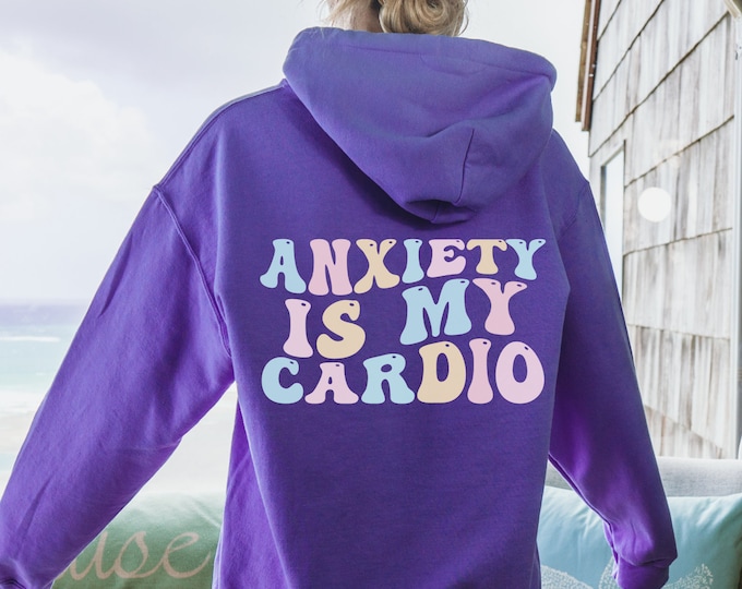 Social Anxiety Hoodie, Anxiety is my Cardio, Mental Health Hoodie, Anxiety Shirt, Anxiety Sweater,