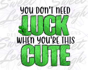 You Don't Need Luck png, St Patricks Day PNG, Sublimation PNG, Sublimation Designs, Baby Design, Lucky png, Shamrock png, Kid png, Shirt png