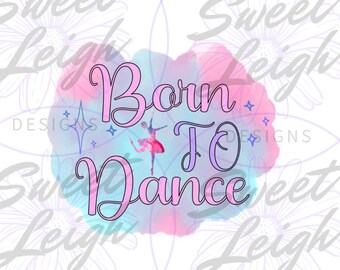 Nacido para bailar png, Ballet png, Bailarina png, Danza png, Bailando png, Diseños de sublimación, Sublimación png, Chica png Archivos para sublimación
