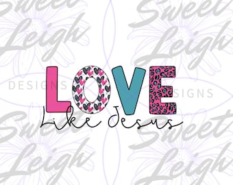 Love Like Jesus PNG, Christian png, Religious png, Sublimation PNG, Sublimation Designs, Trendy png, Digital Download, Instant Download