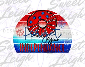 May include: A patriotic design featuring a donut with red, white, and blue colors, and stars. The text "Forget your Independence" is written in blue and red. Fireworks are also included in the design.