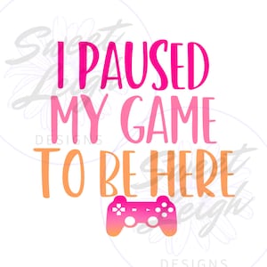I Paused My Game png, Video Game PNG, Gaming png, Sublimation Design, Sublimation PNG, PNG File for Sublimation, Instant Download